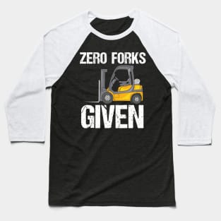 Zero Forks Given - Funny Forklift Operator Baseball T-Shirt